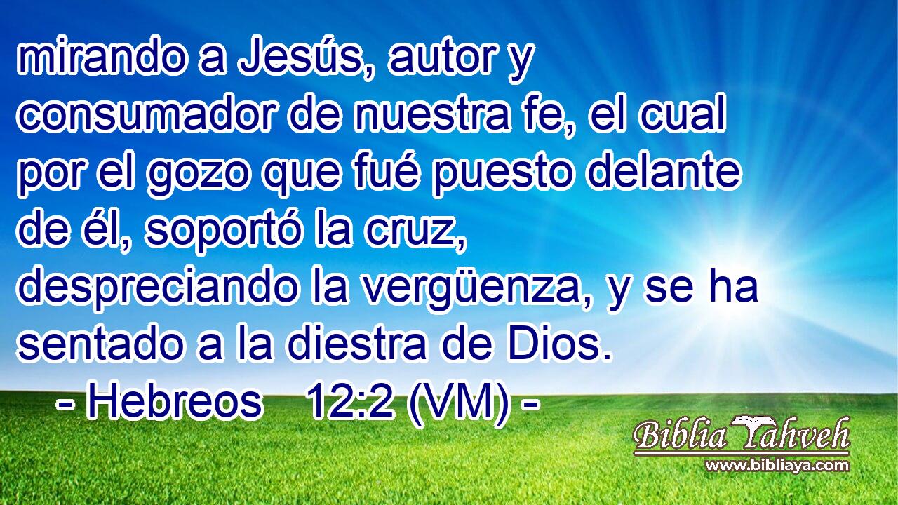 Hebreos 12:2 (VM) - Mirando A Jesús, Autor Y Consumador De Nue...