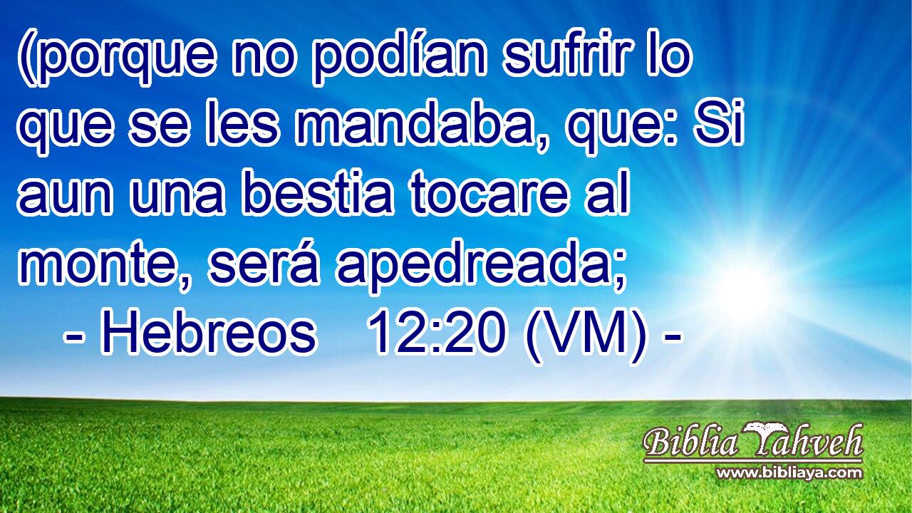 Hebreos 12:20 (VM) - (porque No Podían Sufrir Lo Que Se Les Ma...