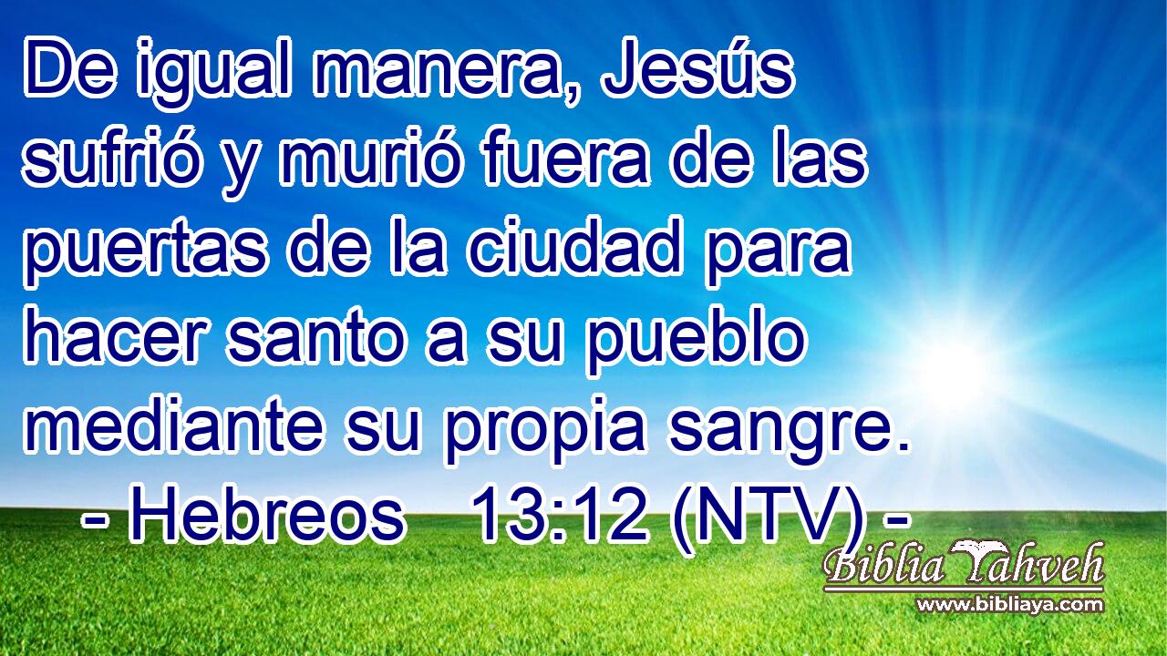 De igual manera, Jesús sufrió y murió fuera de las puertas de la ciudad para hacer santo a su pueblo mediante su propia sangre.