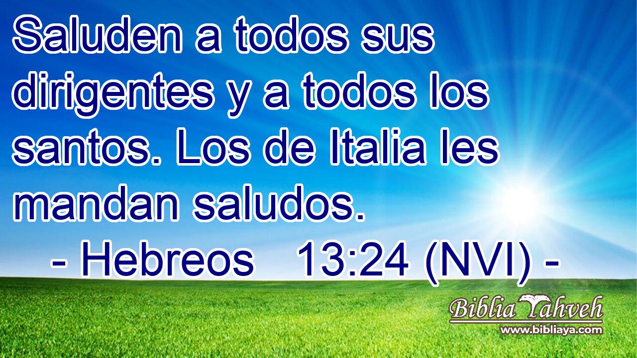  Saluden a todos sus dirigentes y a todos los santos. Los de Italia les mandan saludos. 