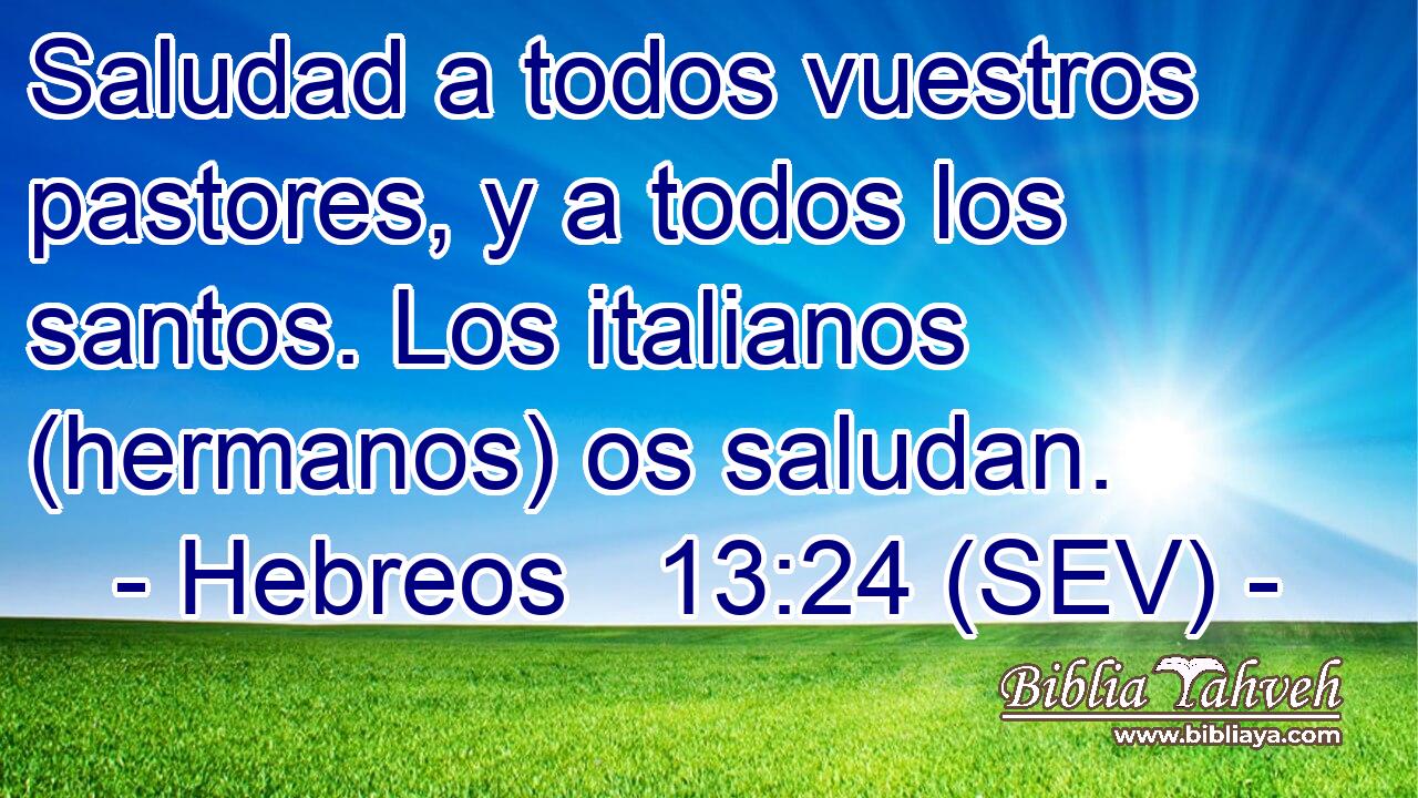 Saludad a todos vuestros pastores, y a todos los santos. Los italianos (hermanos) os saludan.