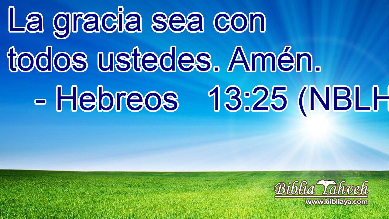  La gracia sea con todos ustedes. Amén. 