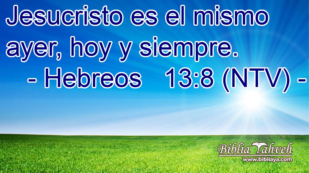 Jesucristo es el mismo ayer, hoy y siempre.