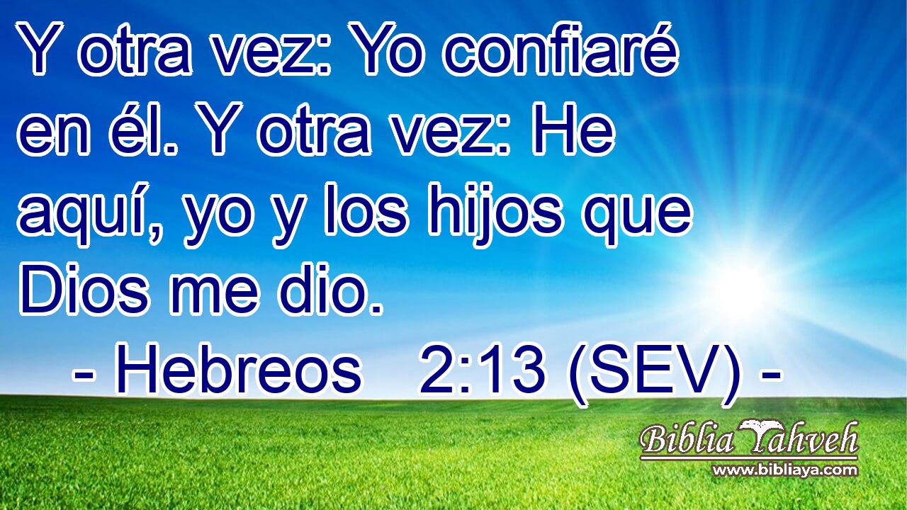 Y otra vez: Yo confiaré en él. Y otra vez: He aquí, yo y los hijos que Dios me dio.