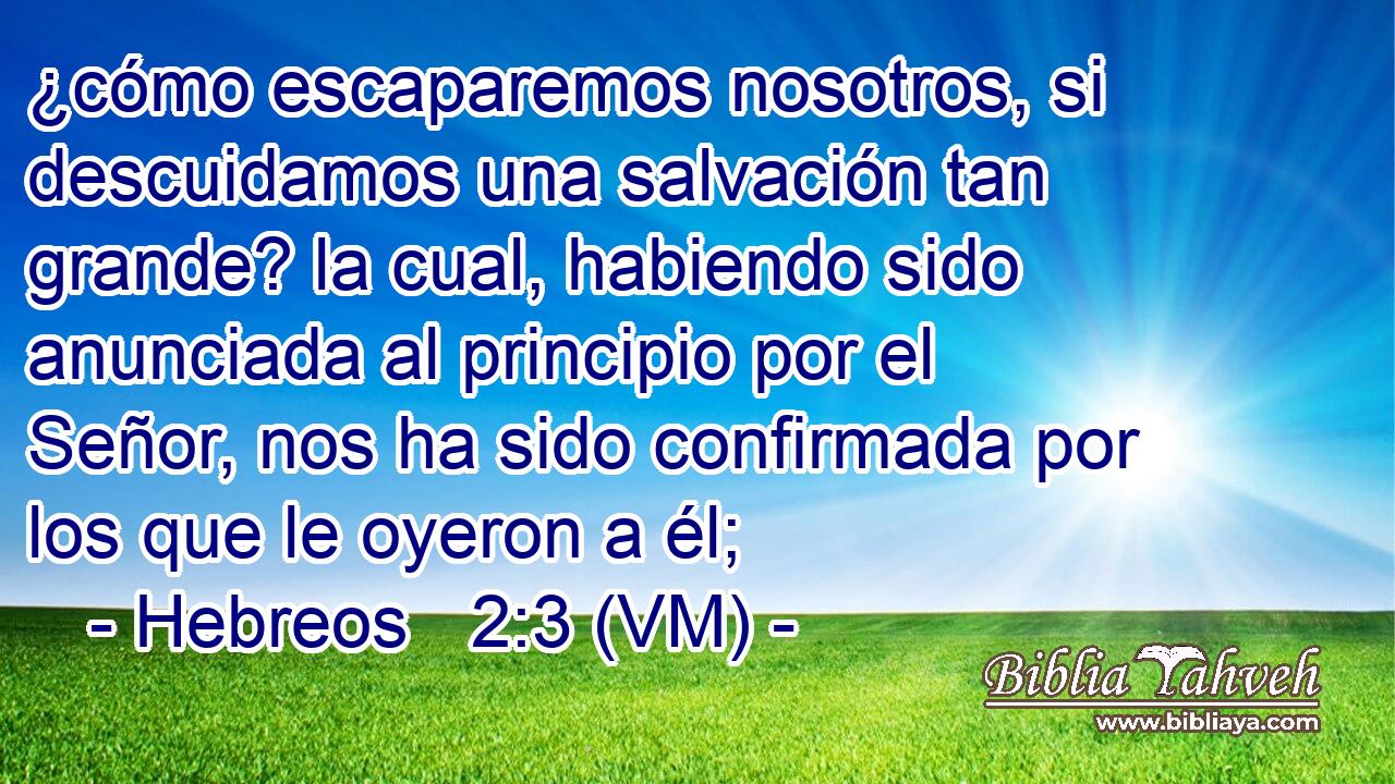 Hebreos 2:3 (VM) - ¿cómo Escaparemos Nosotros, Si Descuidamos...