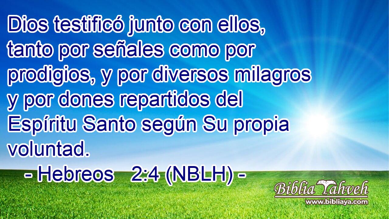  Dios testificó junto con ellos, tanto por señales como por prodigios, y por diversos milagros y por dones repartidos del Espíritu Santo según Su propia voluntad. 