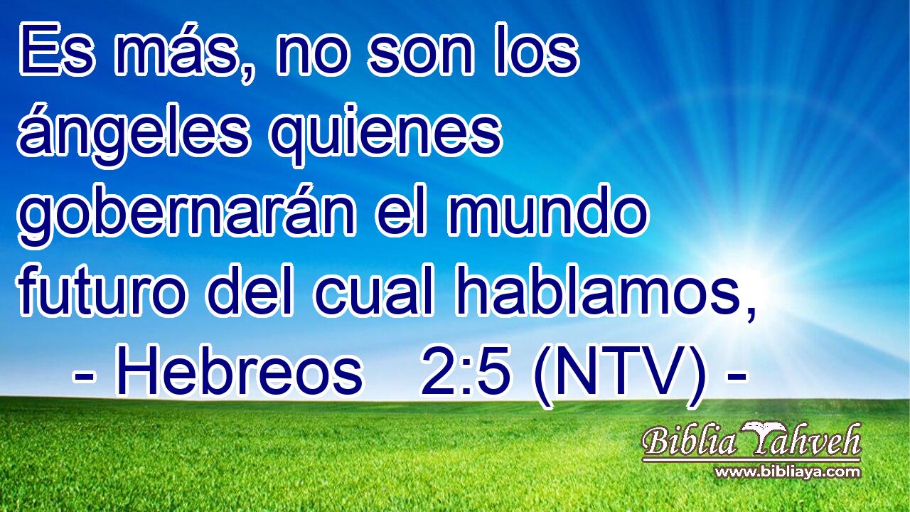 Es más, no son los ángeles quienes gobernarán el mundo futuro del cual hablamos,