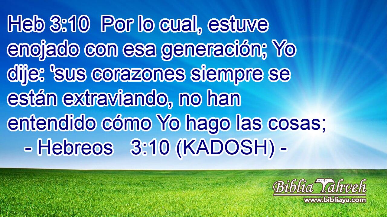  Por lo cual, estuve enojado con esa generación; Yo dije: 'sus corazones siempre se están extraviando, no han entendido cómo Yo hago las cosas; 
