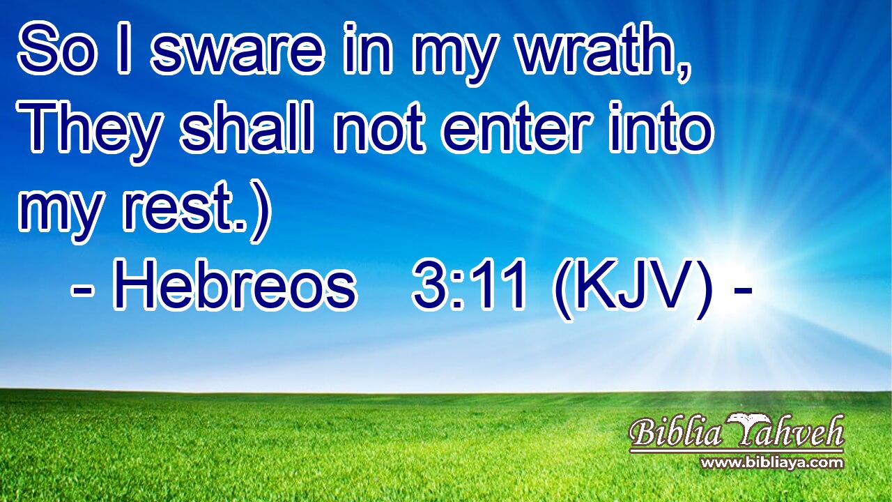 So I sware in my wrath, They shall not enter into my rest.)