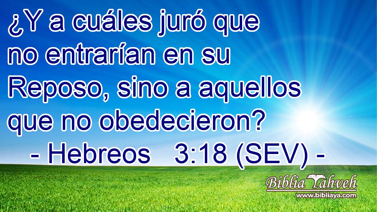 ¿Y a cuáles juró que no entrarían en su Reposo, sino a aquellos que no obedecieron?