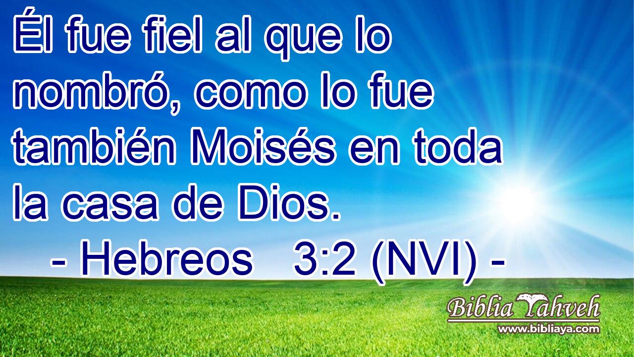  Él fue fiel al que lo nombró, como lo fue también Moisés en toda la casa de Dios. 