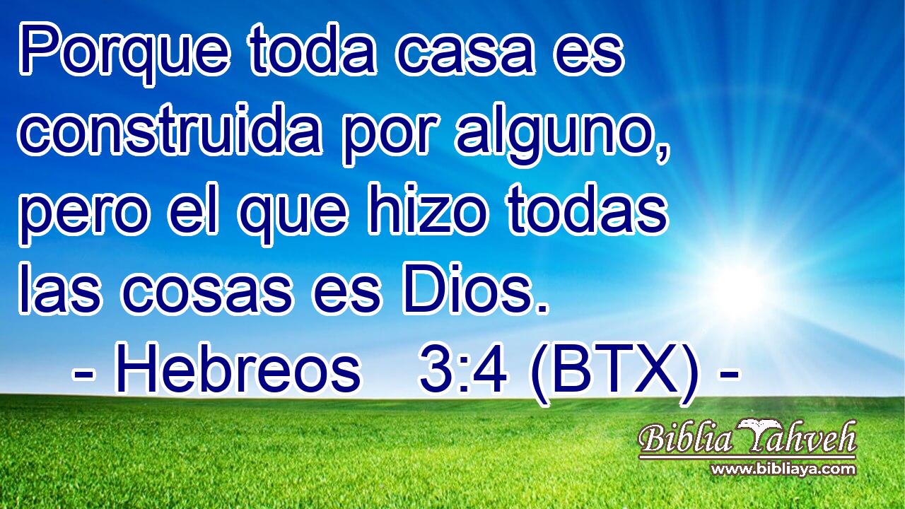 Porque toda casa es construida por alguno, pero el que hizo todas las cosas es Dios.
