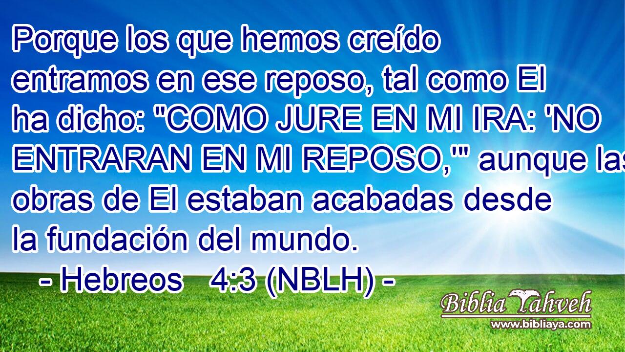  Porque los que hemos creído entramos en ese reposo, tal como El ha dicho: 