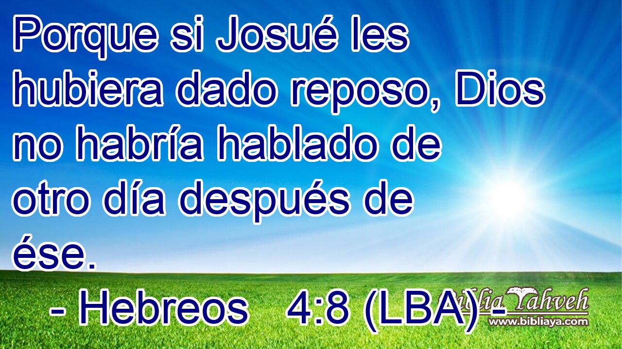 Porque si Josué les hubiera dado reposo, Dios no habría hablado de otro día después de ése.