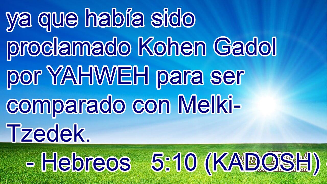  ya que había sido proclamado Kohen Gadol por YAHWEH para ser comparado con Melki- Tzedek. 