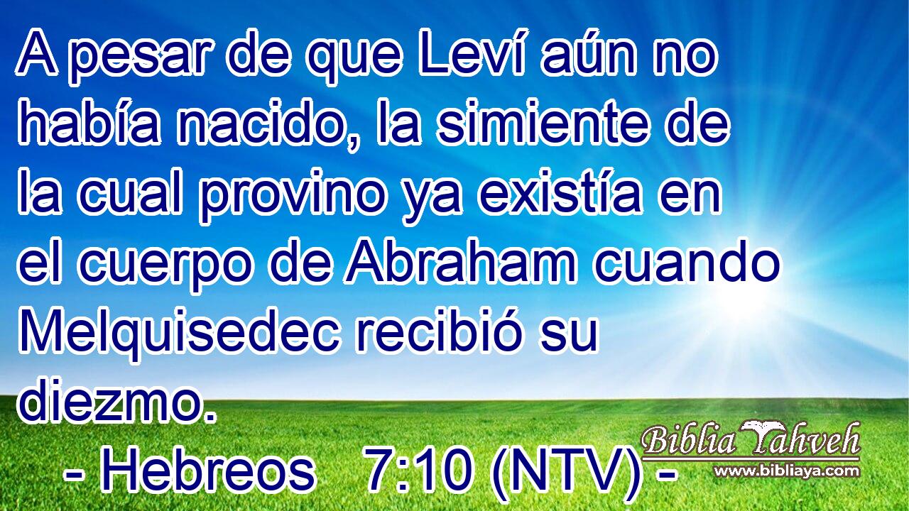 A pesar de que Leví aún no había nacido, la simiente de la cual provino ya existía en el cuerpo de Abraham cuando Melquisedec recibió su diezmo.