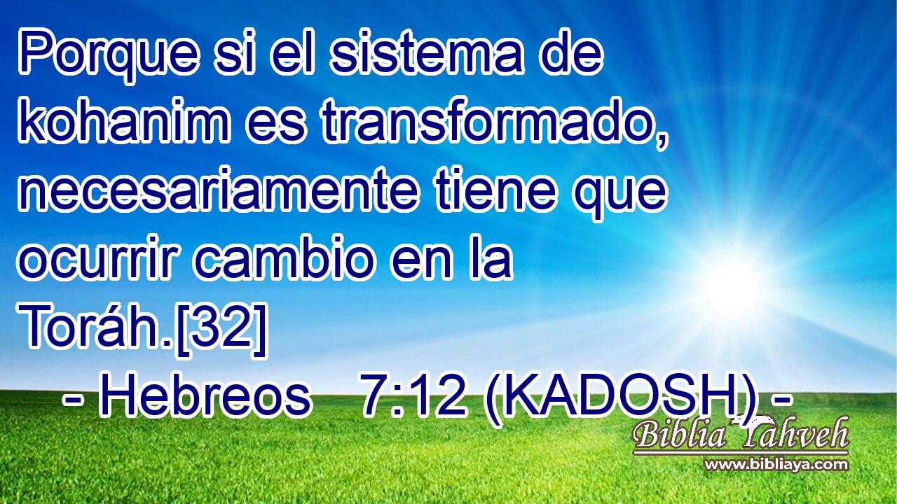  Porque si el sistema de kohanim es transformado, necesariamente tiene que ocurrir cambio en la Toráh.[32] 
