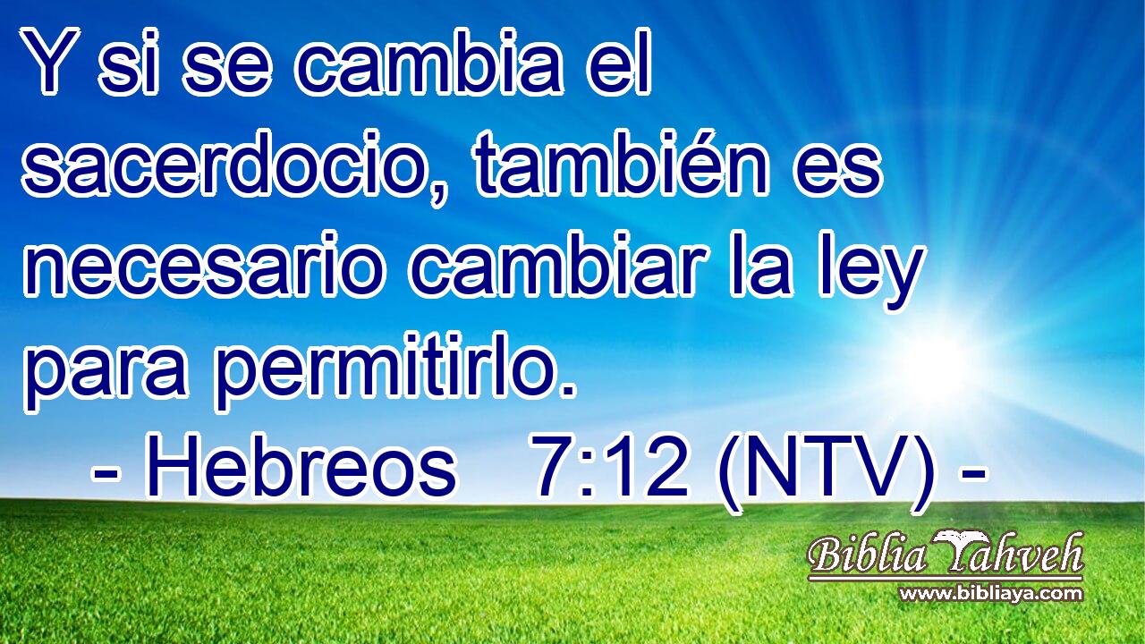 Y si se cambia el sacerdocio, también es necesario cambiar la ley para permitirlo.