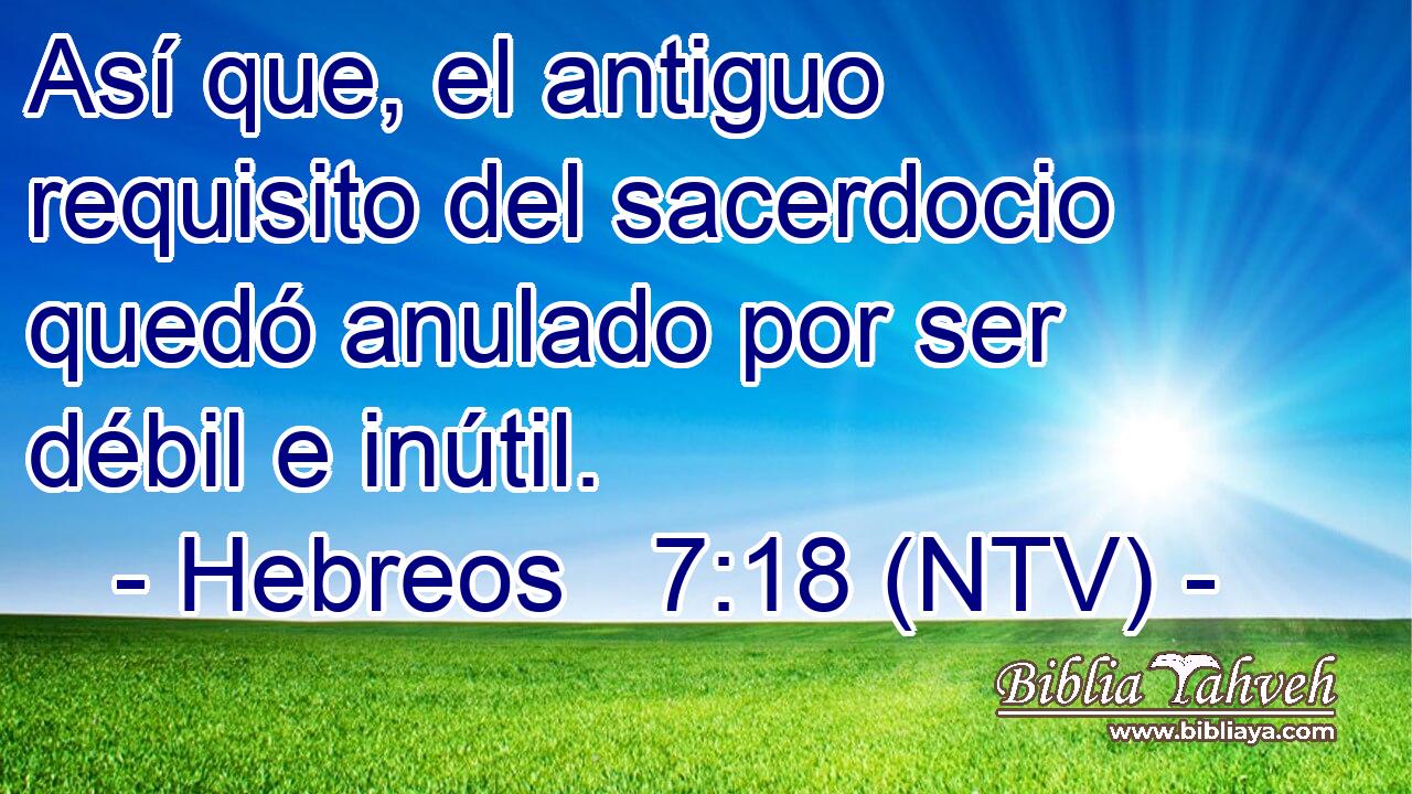 Así que, el antiguo requisito del sacerdocio quedó anulado por ser débil e inútil.
