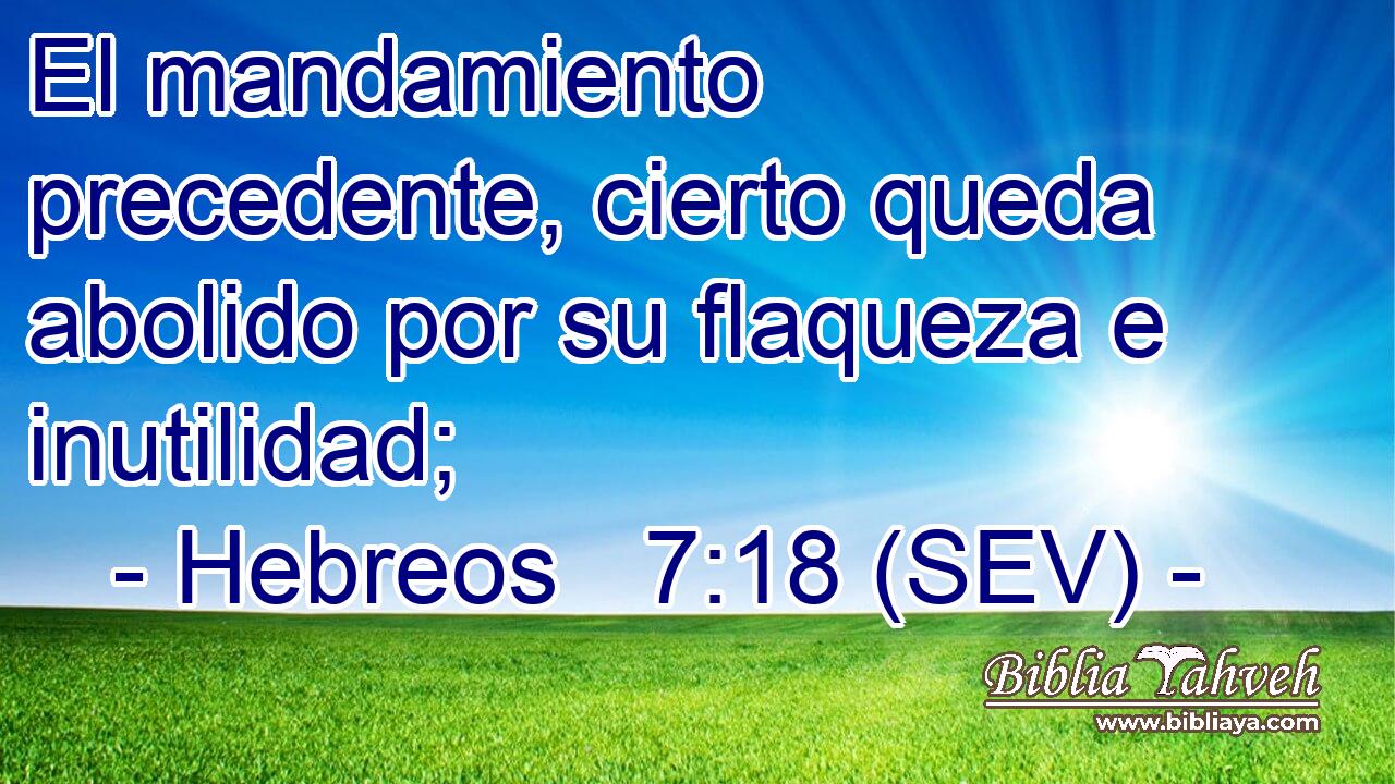 El mandamiento precedente, cierto queda abolido por su flaqueza e inutilidad;