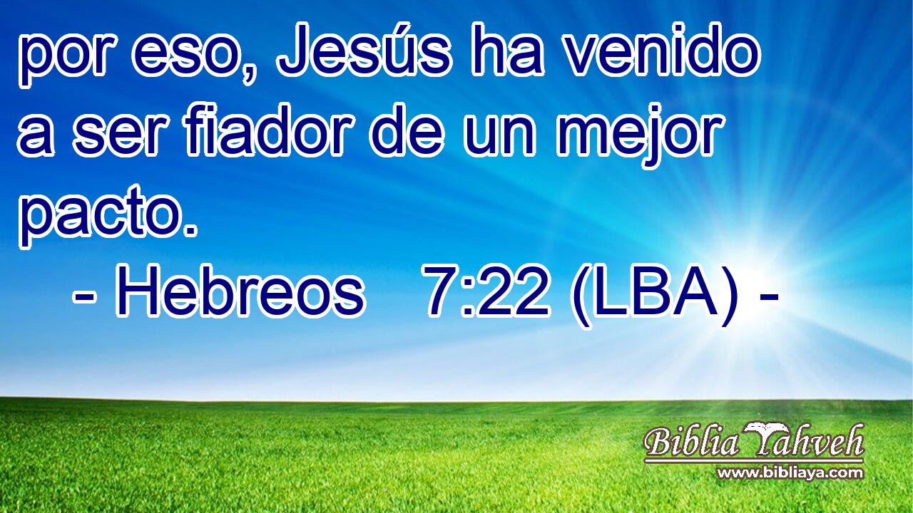 por eso, Jesús ha venido a ser fiador de un mejor pacto.