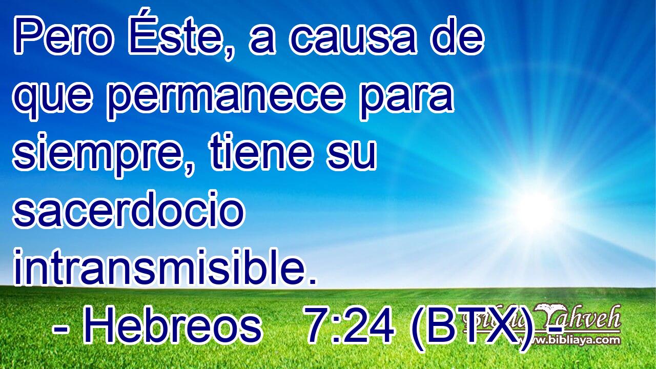 Pero Éste, a causa de que permanece para siempre, tiene su sacerdocio intransmisible.