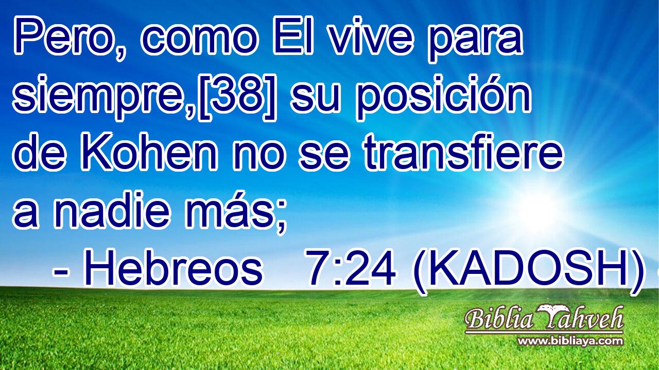  Pero, como El vive para siempre,[38] su posición de Kohen no se transfiere a nadie más; 