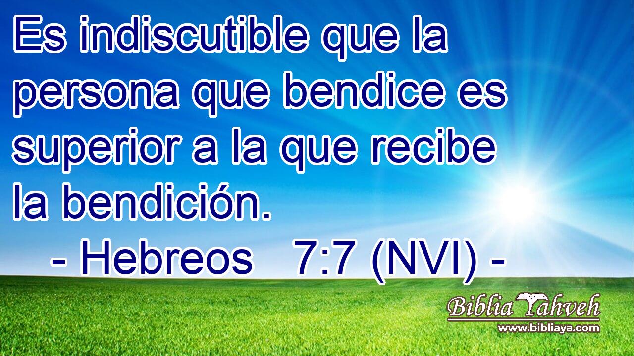  Es indiscutible que la persona que bendice es superior a la que recibe la bendición. 