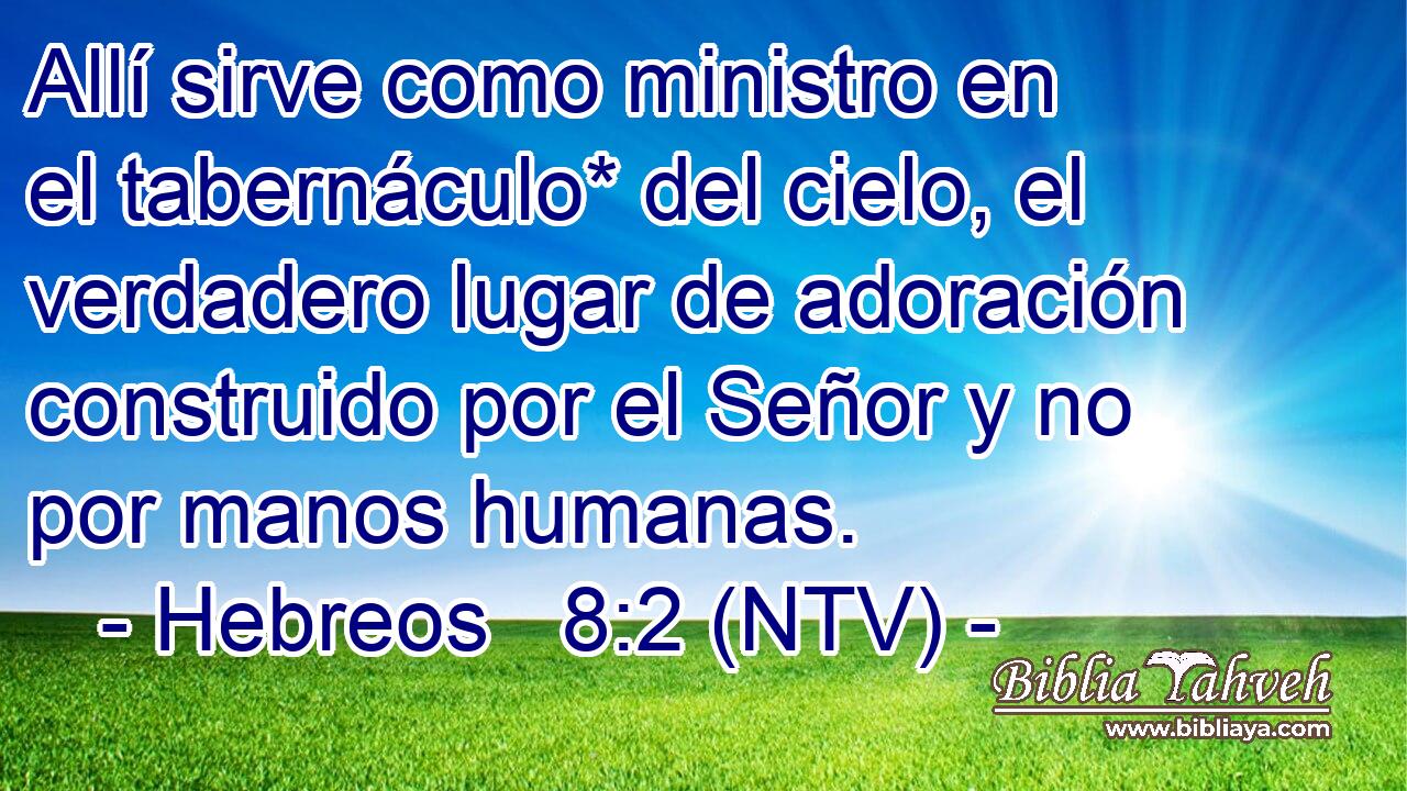 Allí sirve como ministro en el tabernáculo* del cielo, el verdadero lugar de adoración construido por el Señor y no por manos humanas.