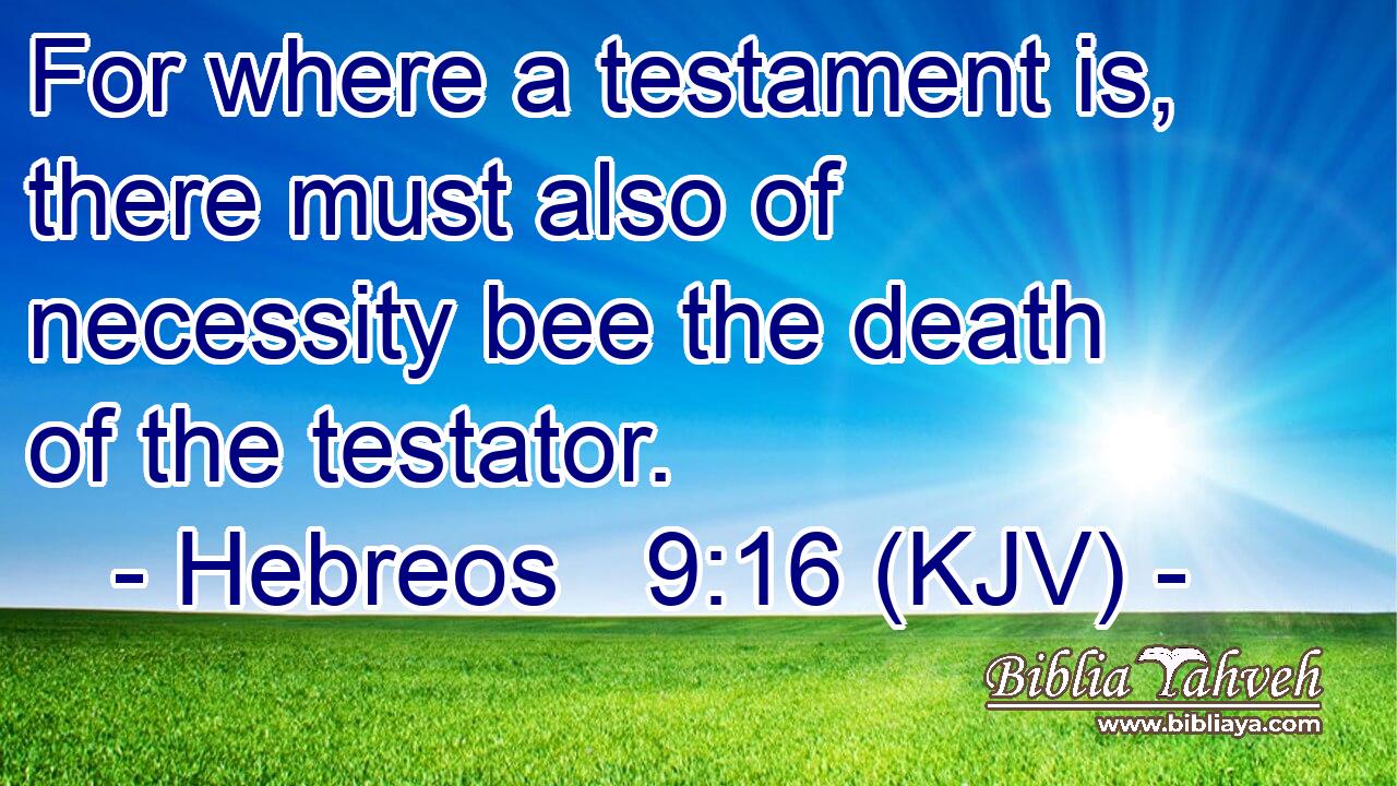 For where a testament is, there must also of necessity bee the death of the testator.