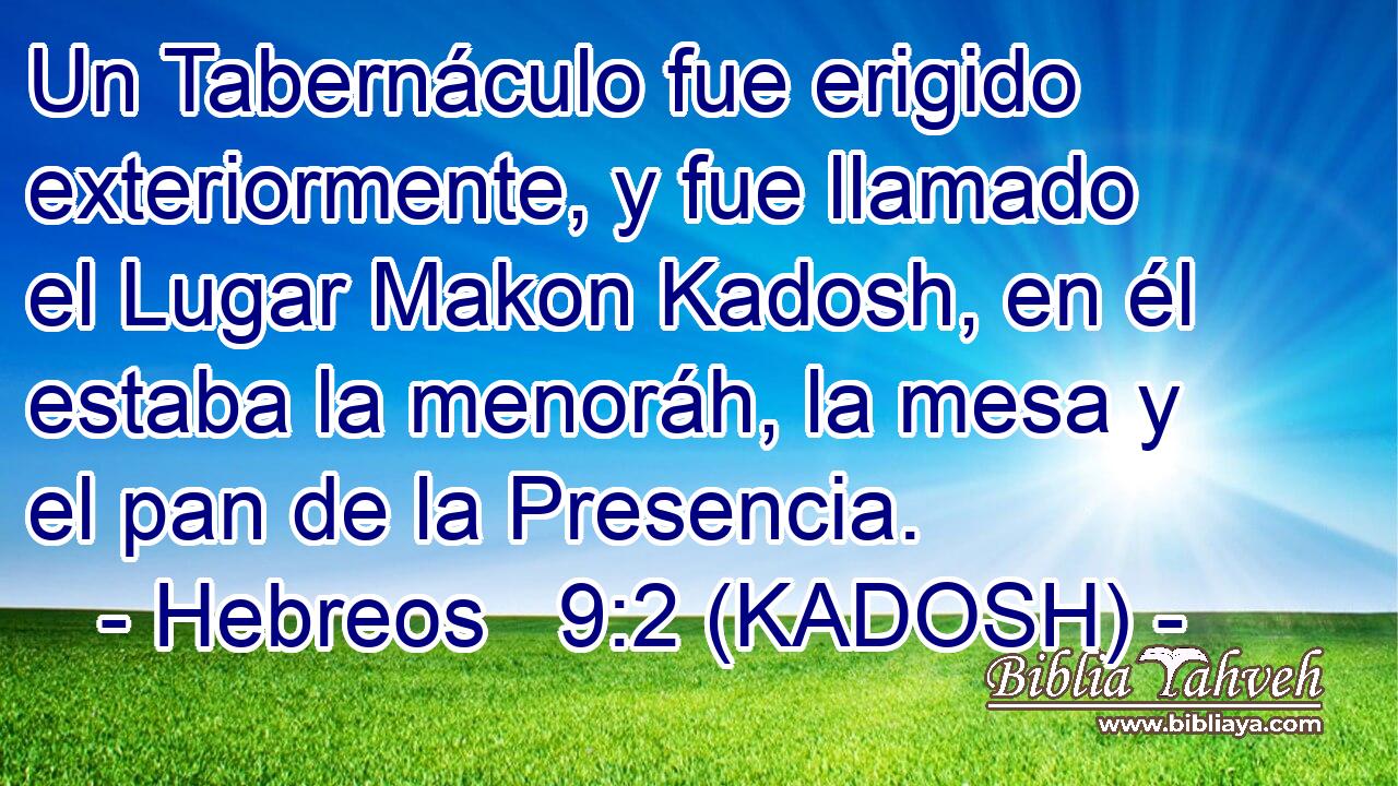  Un Tabernáculo fue erigido exteriormente, y fue llamado el Lugar Makon Kadosh, en él estaba la menoráh, la mesa y el pan de la Presencia. 