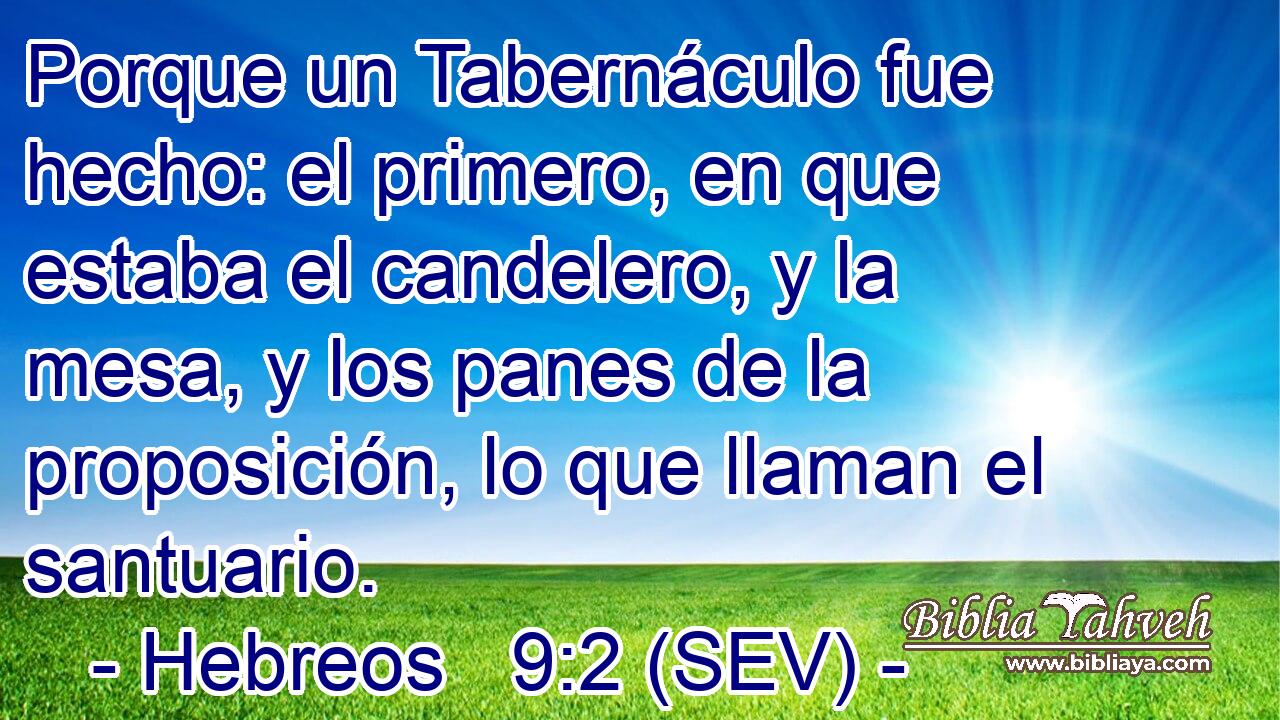 Porque un Tabernáculo fue hecho: el primero, en que estaba el candelero, y la mesa, y los panes de la proposición, lo que llaman el santuario.