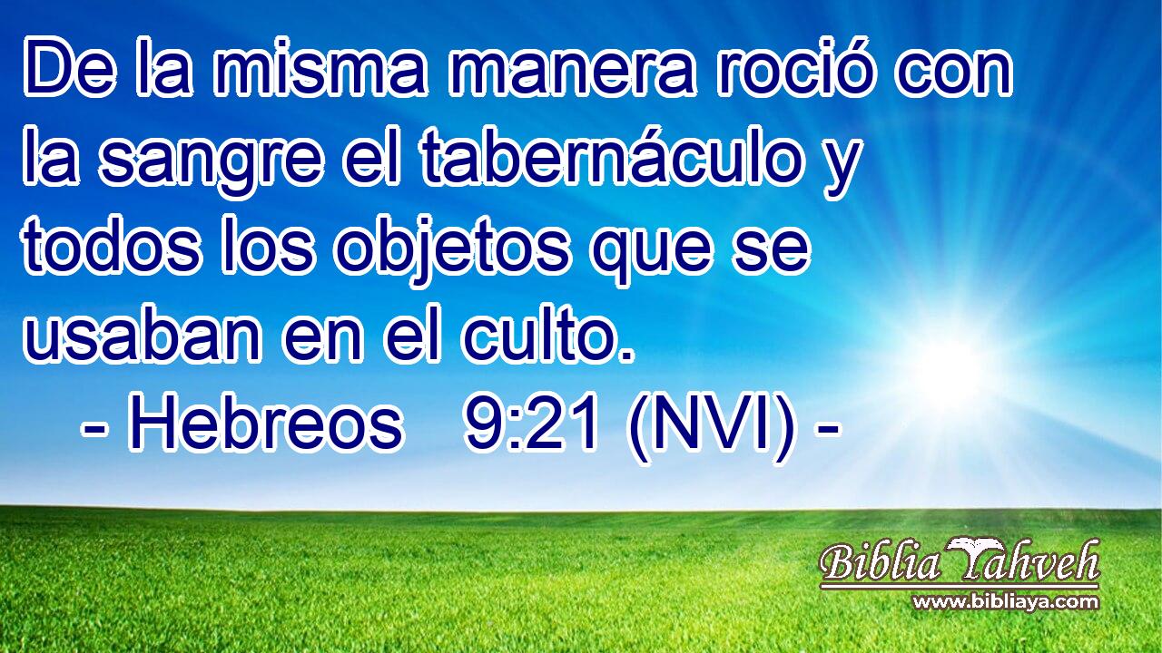  De la misma manera roció con la sangre el tabernáculo y todos los objetos que se usaban en el culto. 