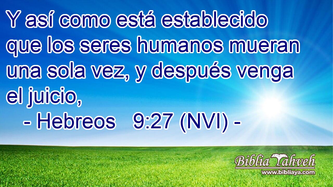  Y así como está establecido que los seres humanos mueran una sola vez, y después venga el juicio, 