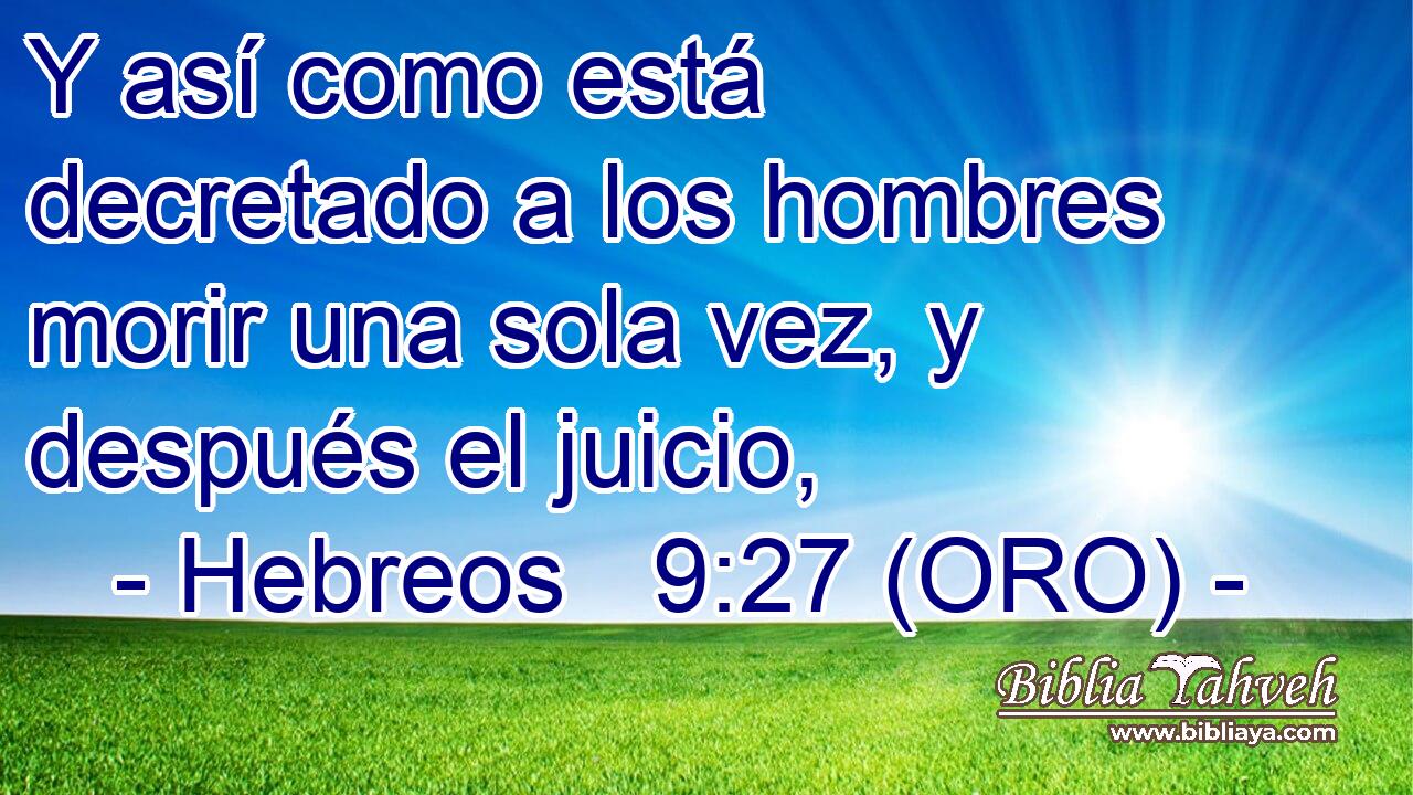 Y así como está decretado a los hombres morir una sola vez, y después el juicio, 