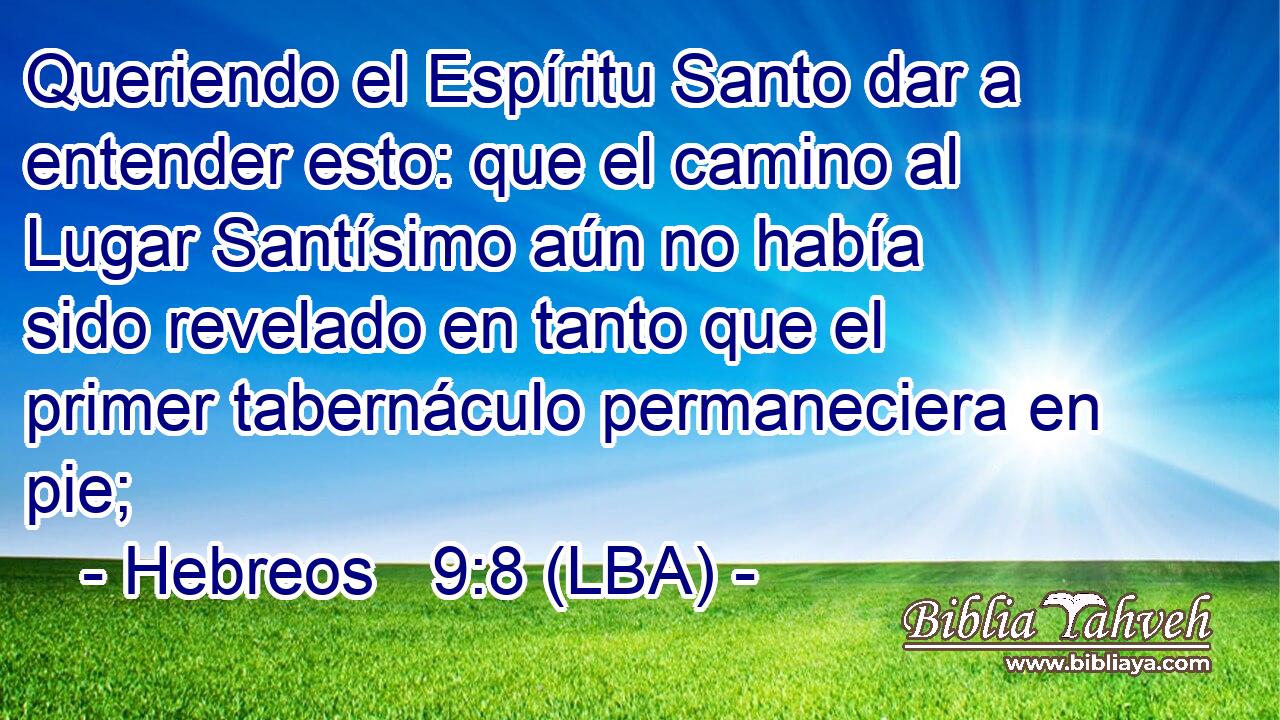 Queriendo el Espíritu Santo dar a entender esto: que el camino al Lugar Santísimo aún no había sido revelado en tanto que el primer tabernáculo permaneciera en pie;