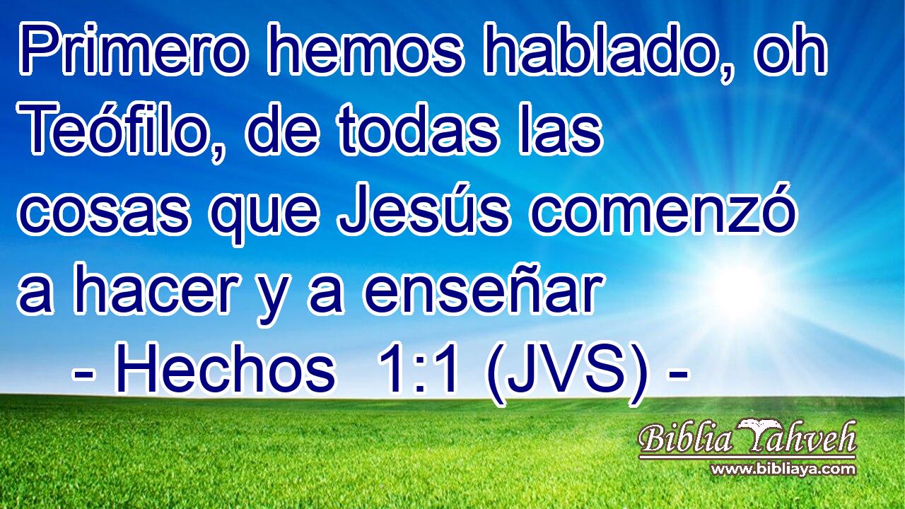 Primero hemos hablado, oh Teófilo, de todas las cosas que Jesús comenzó a hacer y a enseñar