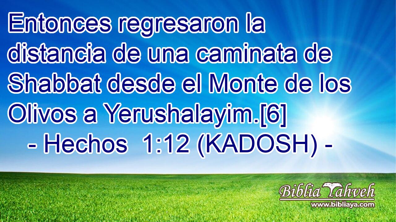  Entonces regresaron la distancia de una caminata de Shabbat desde el Monte de los Olivos a Yerushalayim.[6] 