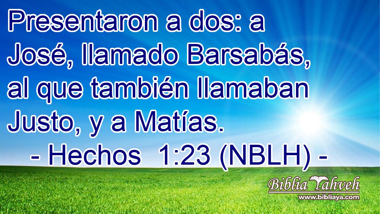  Presentaron a dos: a José, llamado Barsabás, al que también llamaban Justo, y a Matías. 