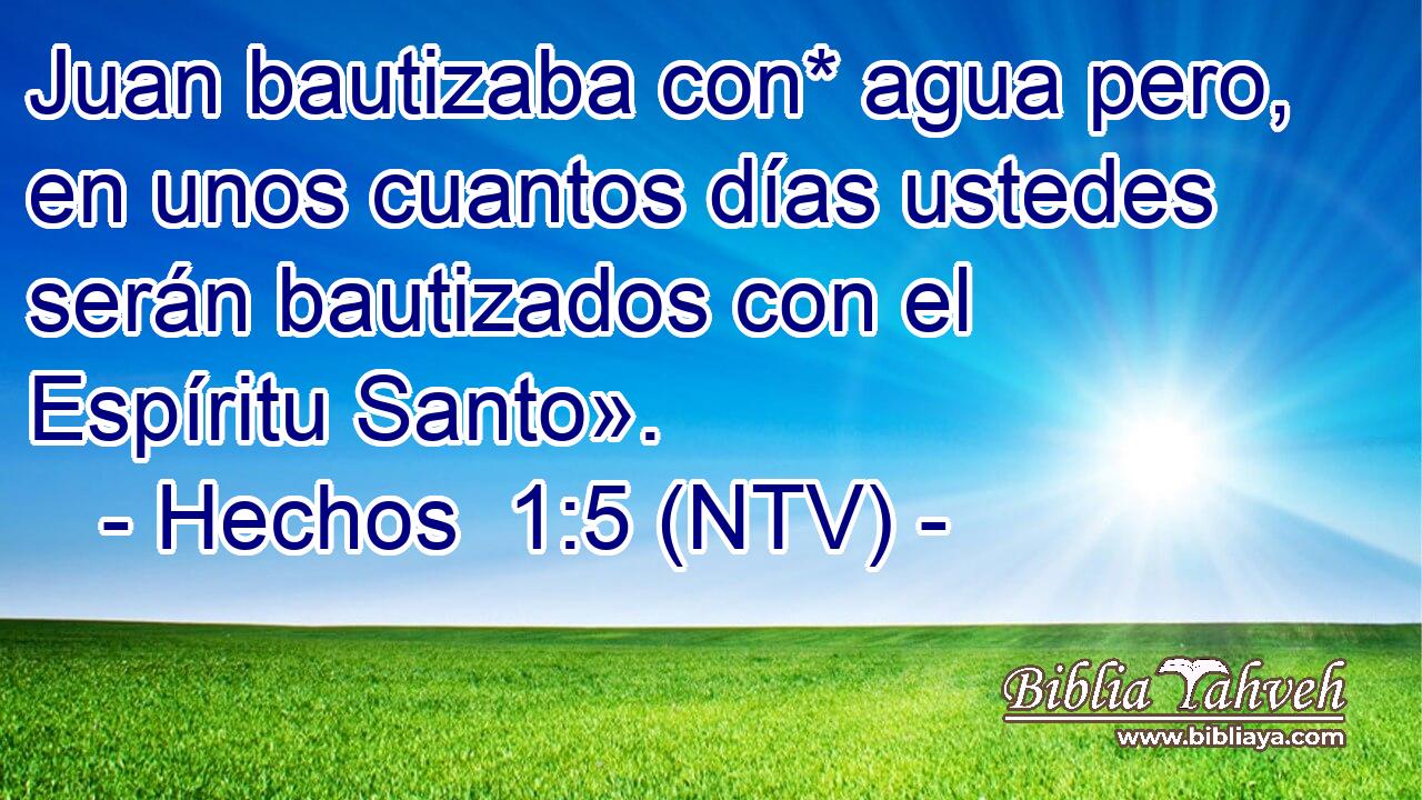 Juan bautizaba con* agua pero, en unos cuantos días ustedes serán bautizados con el Espíritu Santo».