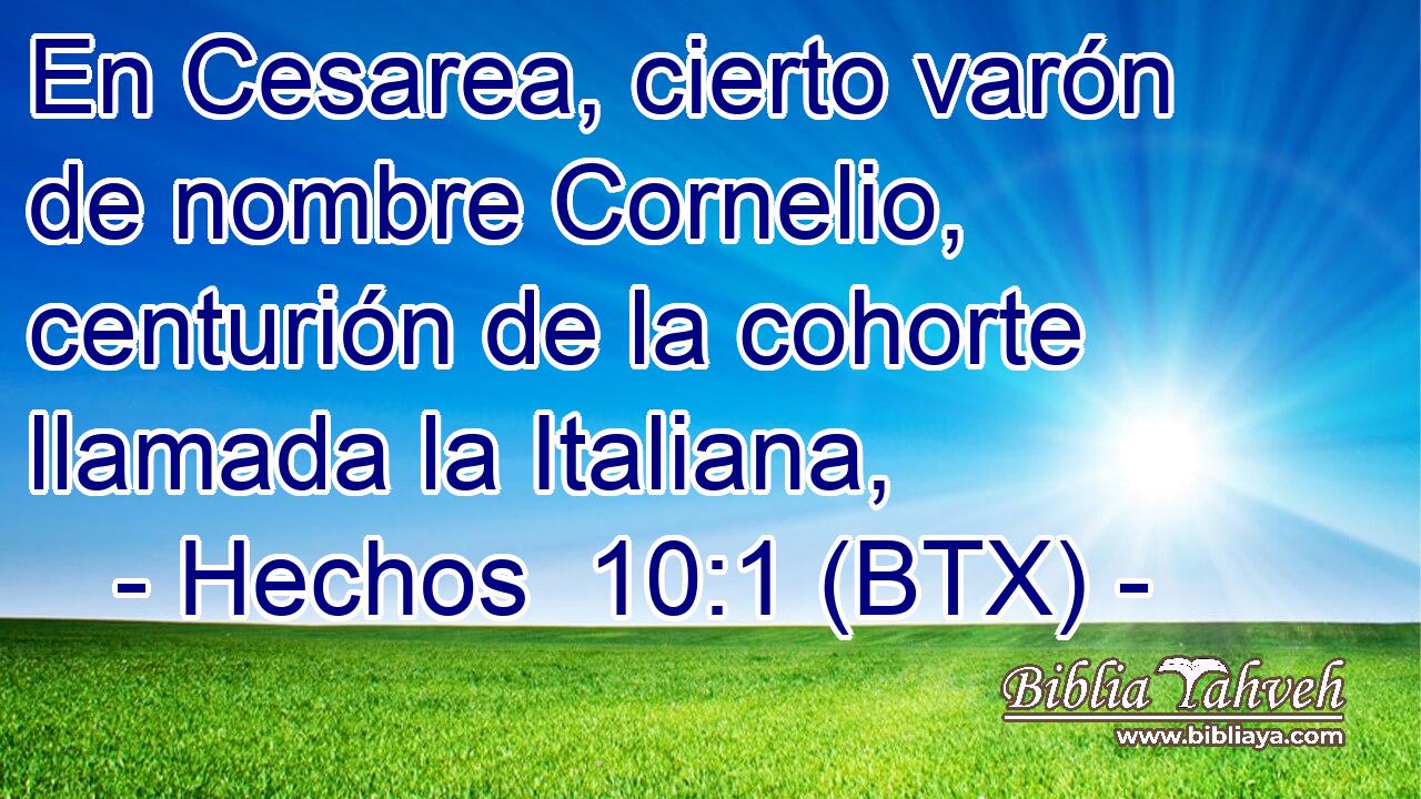 En Cesarea, cierto varón de nombre Cornelio, centurión de la cohorte llamada la Italiana,