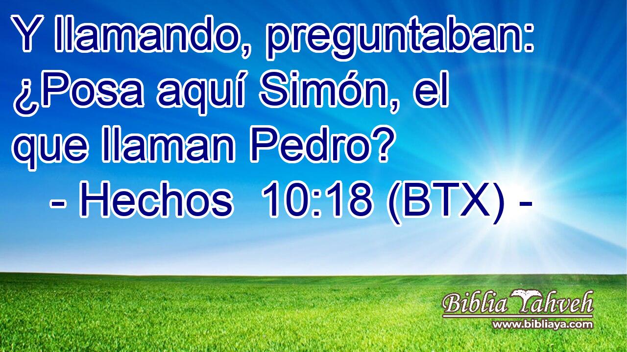 Y llamando, preguntaban: ¿Posa aquí Simón, el que llaman Pedro?