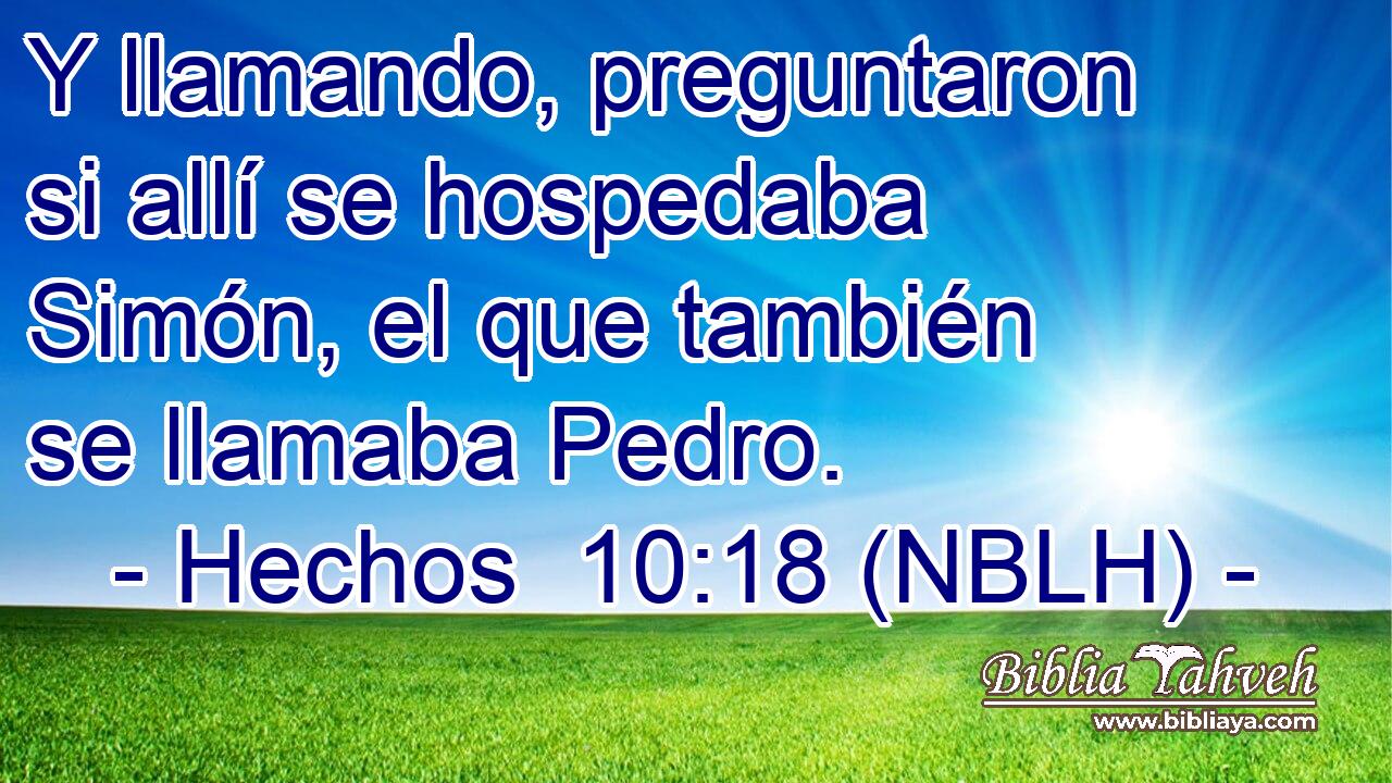  Y llamando, preguntaron si allí se hospedaba Simón, el que también se llamaba Pedro. 