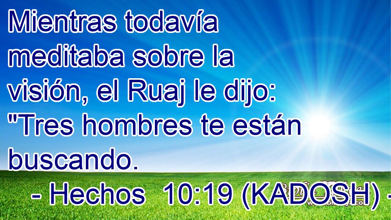 Mientras todavía meditaba sobre la visión, el Ruaj le dijo: 