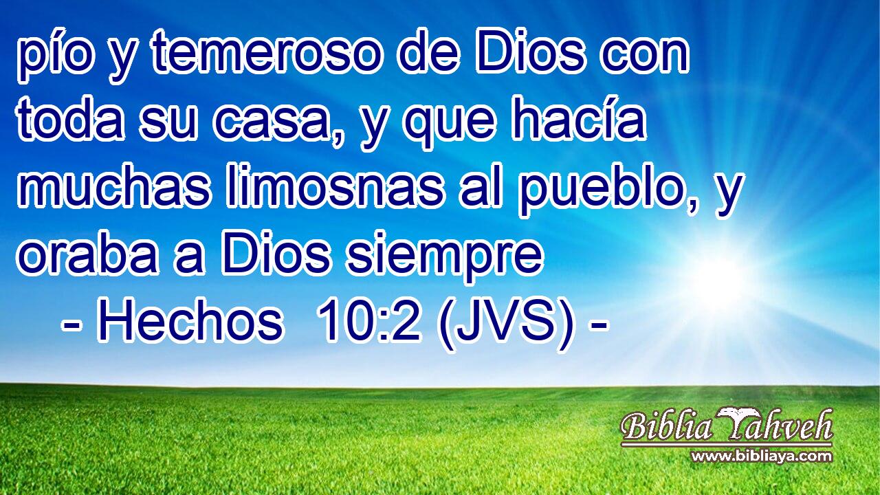 pío y temeroso de Dios con toda su casa, y que hacía muchas limosnas al pueblo, y oraba a Dios siempre