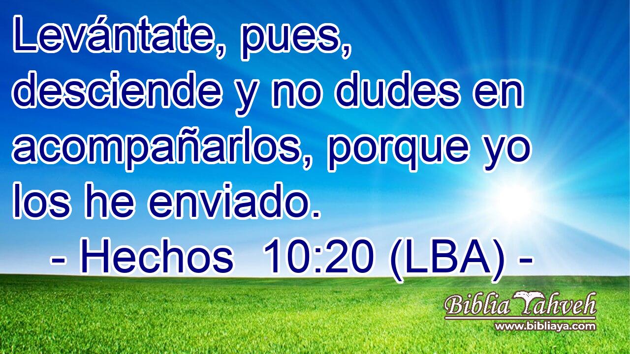 Levántate, pues, desciende y no dudes en acompañarlos, porque yo los he enviado.