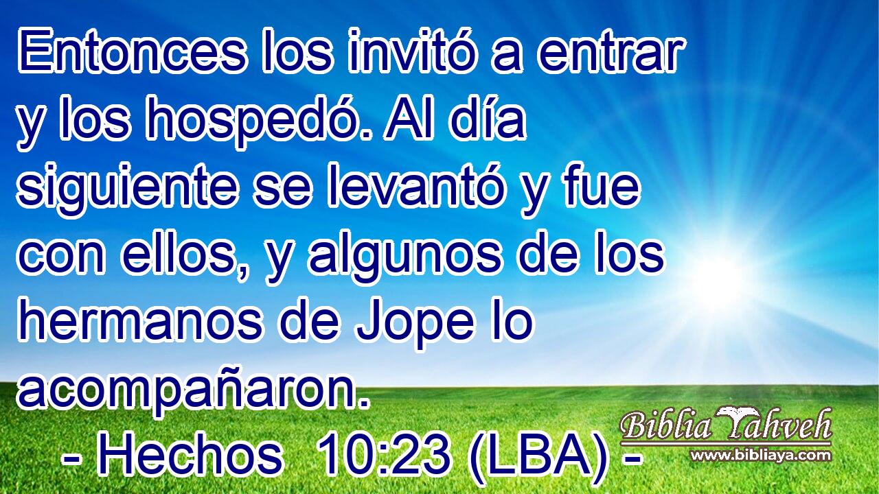 Entonces los invitó a entrar y los hospedó. Al día siguiente se levantó y fue con ellos, y algunos de los hermanos de Jope lo acompañaron.