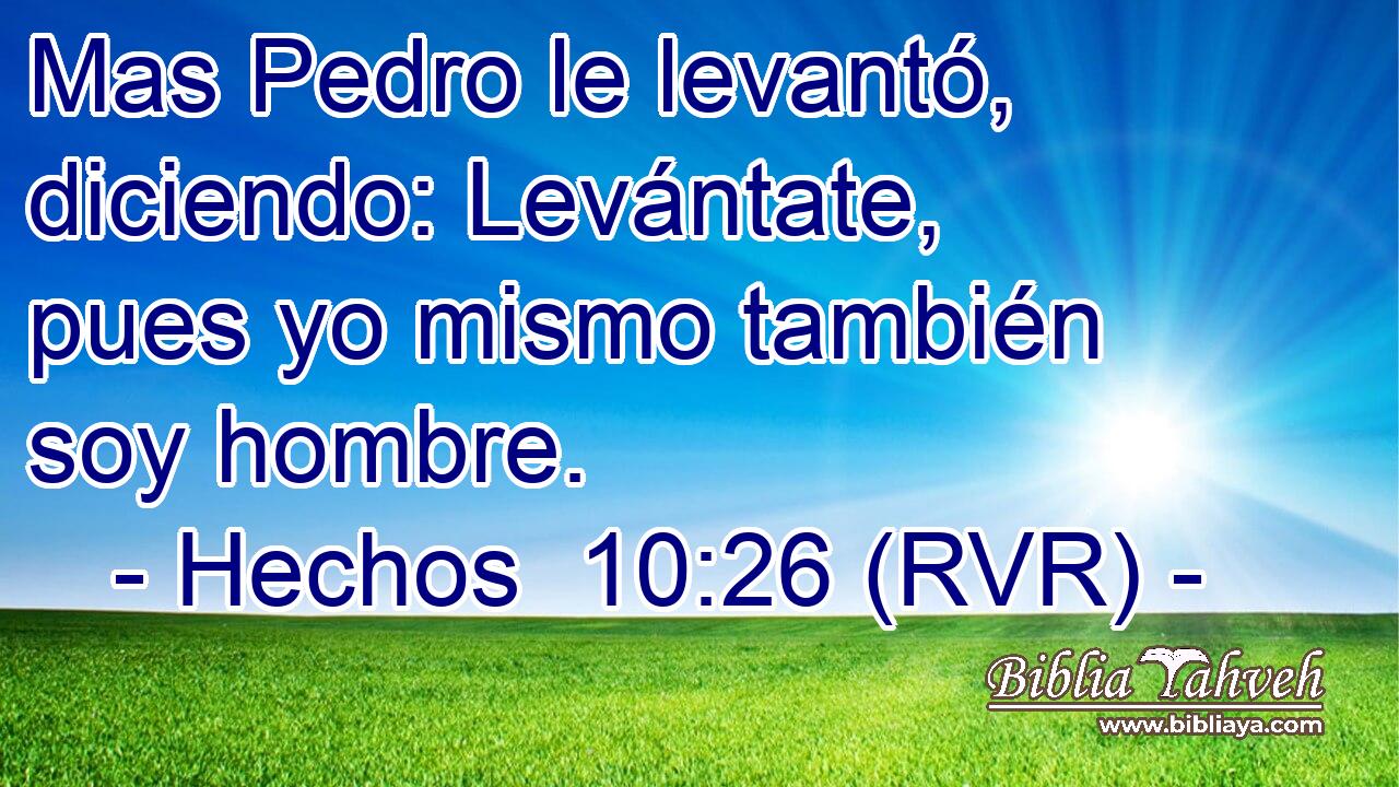 Mas Pedro le levantó, diciendo: Levántate, pues yo mismo también soy hombre.