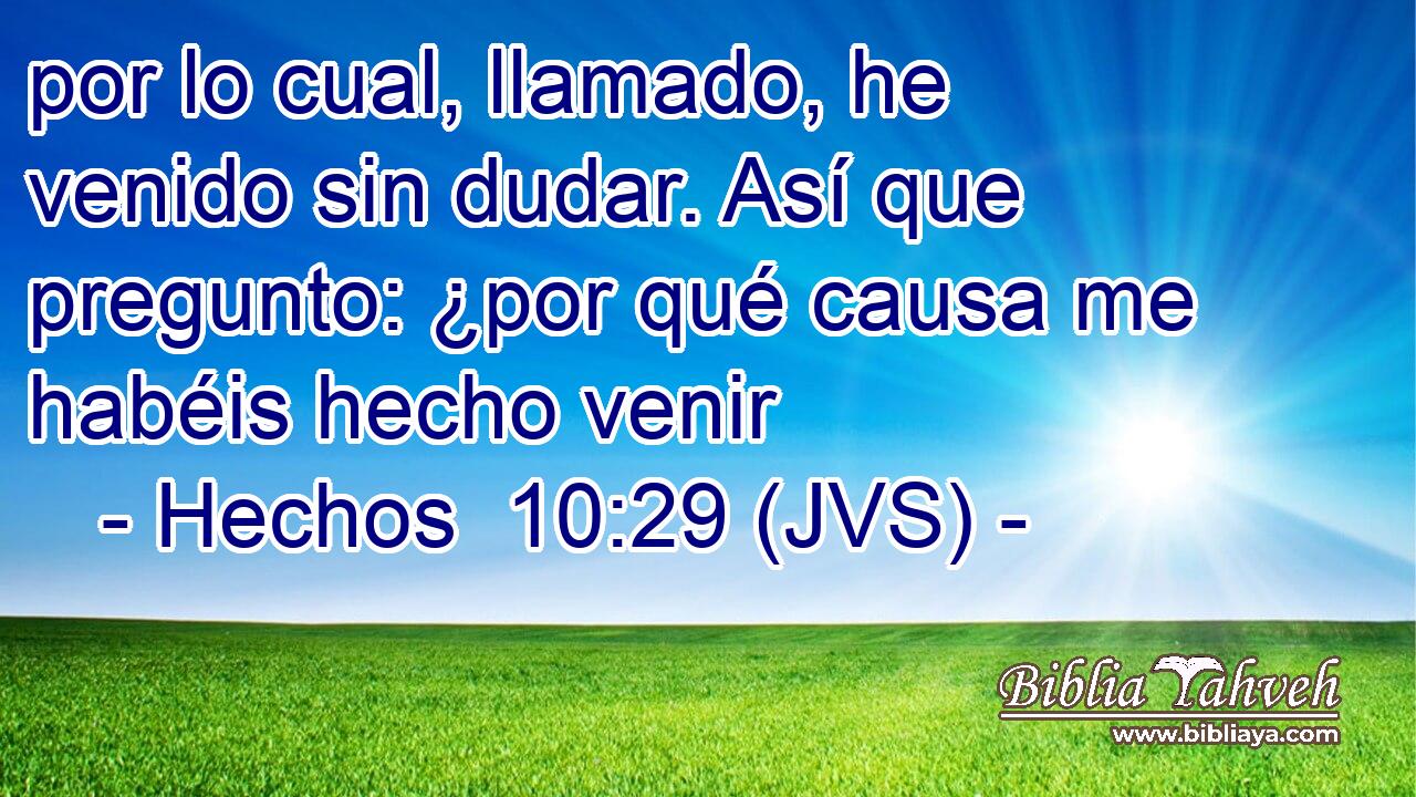 por lo cual, llamado, he venido sin dudar. Así que pregunto: ¿por qué causa me habéis hecho venir