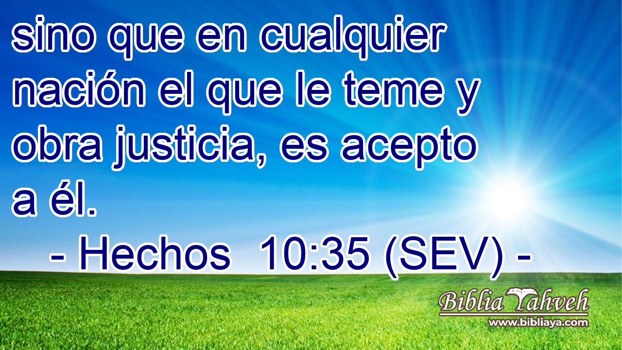 sino que en cualquier nación el que le teme y obra justicia, es acepto a él.